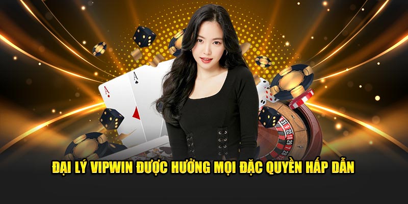 Đại lý Vipwin được hưởng mọi đặc quyền hấp dẫn