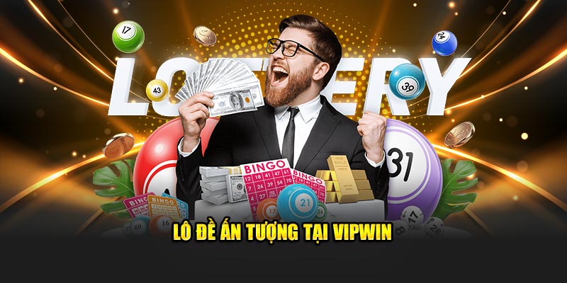 Lô đề ấn tượng tại Vipwin