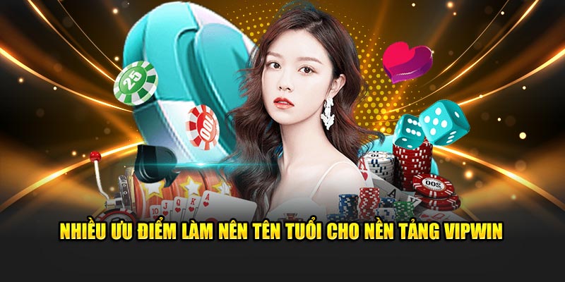 Nhiều ưu điểm làm nên tên tuổi cho nền tảng Vipwin